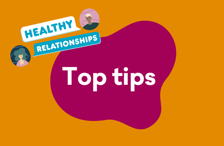 Top tips on building and maintaining healthy relationships Top tips on building and maintaining healthy relationships