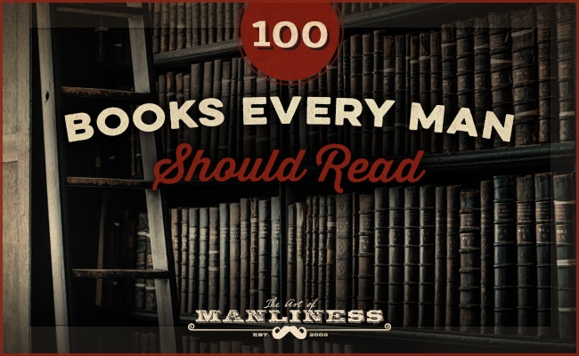 100 Books Every Man Should Read 100 Books Every Man Should Read
