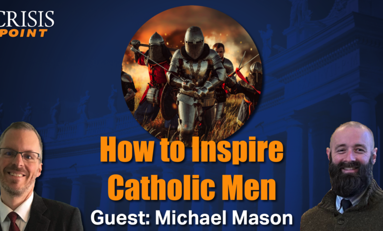 How to Inspire Catholic Men (Guest: Michael Mason) How to Inspire Catholic Men (Guest: Michael Mason)