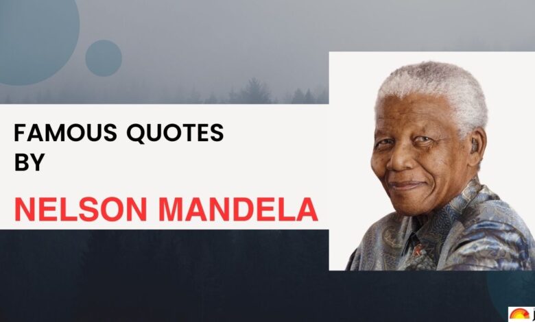 Top 55 Nelson Mandela Quotes for Inspiration and Motivation Top 55 Nelson Mandela Quotes for Inspiration and Motivation